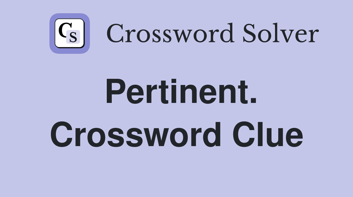 Pertinent Crossword Clue: Find All Answers & Synonyms